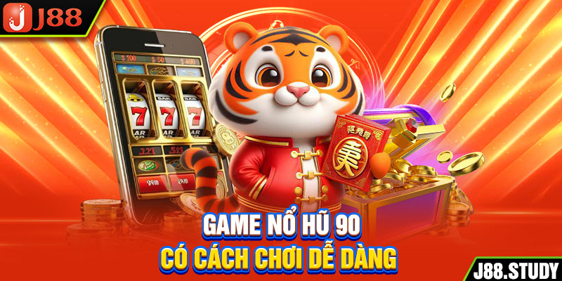 game-no-hu-90-co-cach-choi-de-dang-