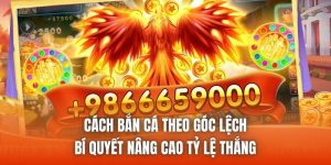 Cách Bắn Cá Theo Góc Lệch - Bí Quyết Nâng Cao Tỷ Lệ Thắng