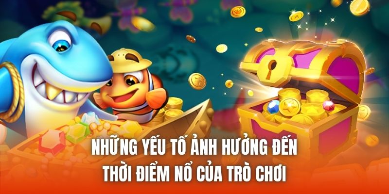 Những yếu tố ảnh hưởng đến thời điểm nổ của trò chơi