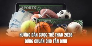 Hướng Dẫn Cược Thể Thao 2026 Đúng Chuẩn Cho Tân Binh