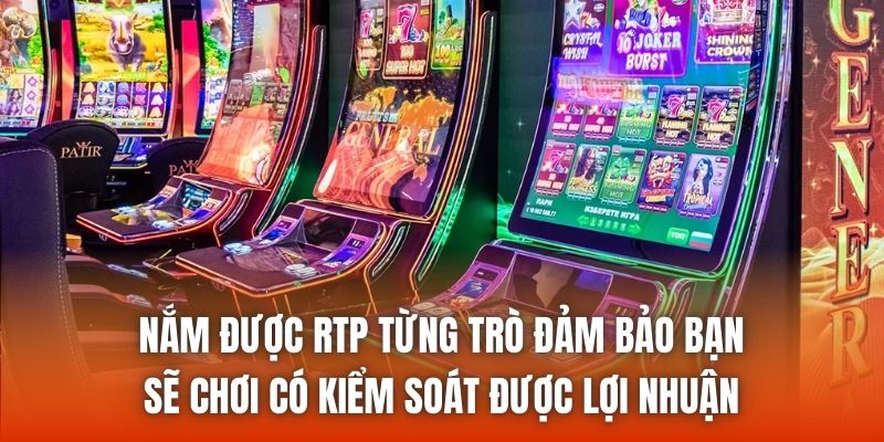 Nắm được RTP từng trò đảm bảo bạn sẽ chơi có kiểm soát được lợi nhuận